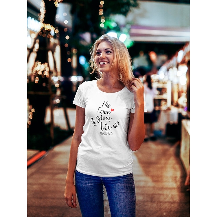 His Love Gives Life Tee Women's -Image by Shutterstock