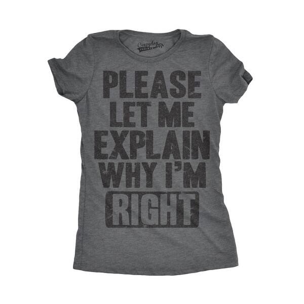 Shop Womens Let Me Explain Why I M Right Funny Awesome Bragging T Shirt Free Shipping On Orders Over 45 Overstock 23001492