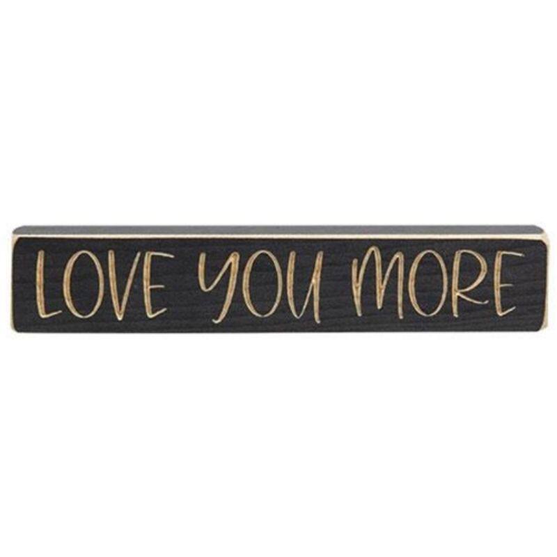 9" Love You More Wood Block with Grey Painting Shelf Sign and Engraved Lettering - 1.75"H x 9"W x 0.75”D