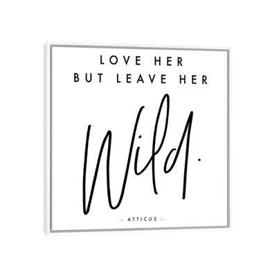 iCanvas "Love Her But Leave Her Wild - Atticus" by Honeymoon Hotel Framed Canvas Print