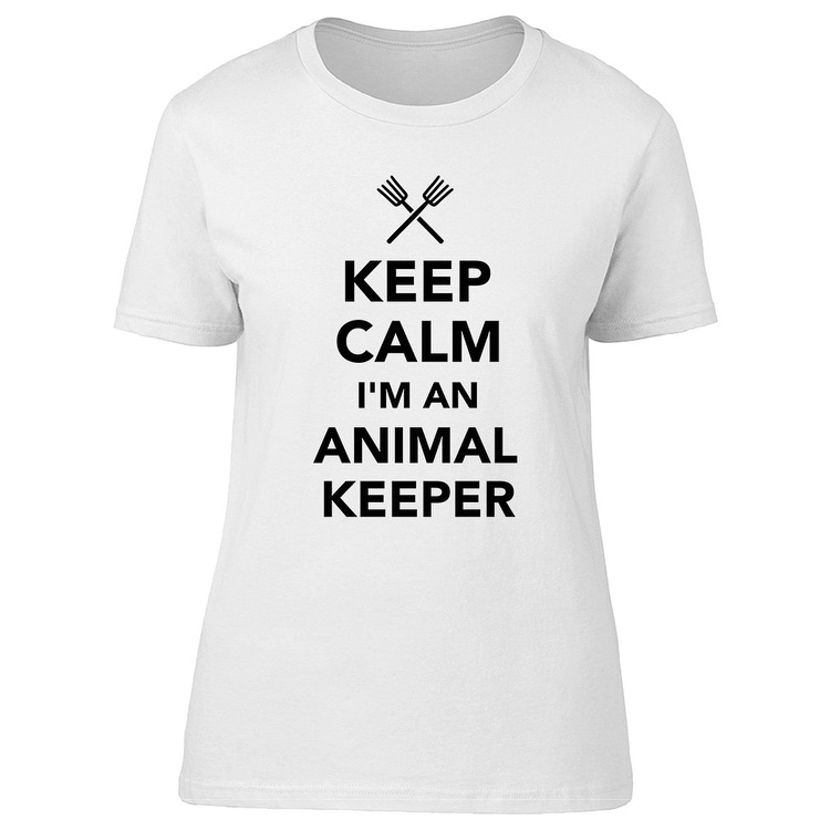 Keep Calm Im An Animal Keeper Tee Women's -Image by Shutterstock