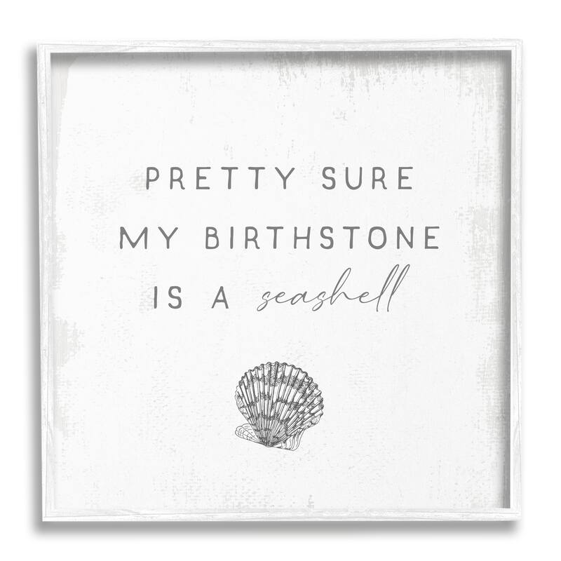Stupell My Birthstone Is Seashell Vintage Inspirational Saying Framed Wall Art, Design by Daphne Polselli - Grey - 12 x 12 - White