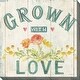 preview thumbnail 1 of 0, Grown With Love Indoor/Outdoor Art 24"x24"