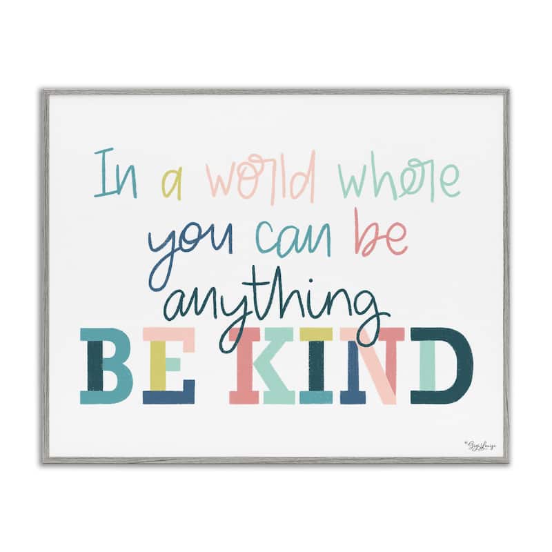 Stupell Be Kind In A World Framed Giclee Art Design By Gigi Louise - 20 x 16 - Grey