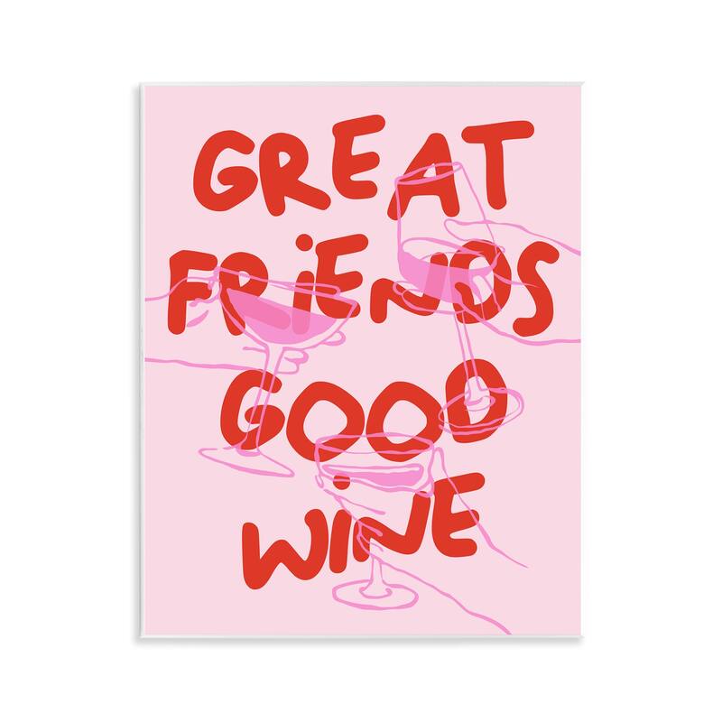 Stupell Great Friends Good Wine Wall Plaque Art Design By House of Lulu - 11 x 14