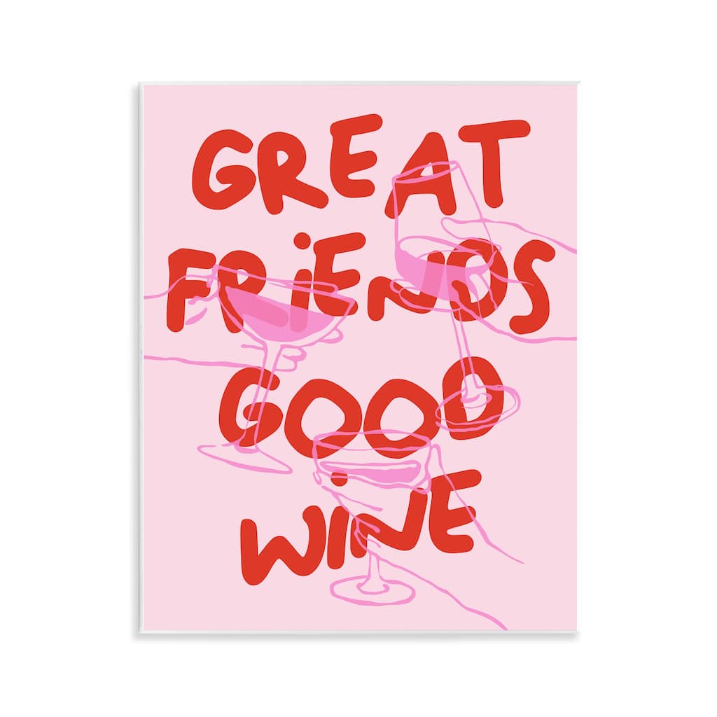 Stupell Great Friends Good Wine Wall Plaque Art Design By House of Lulu