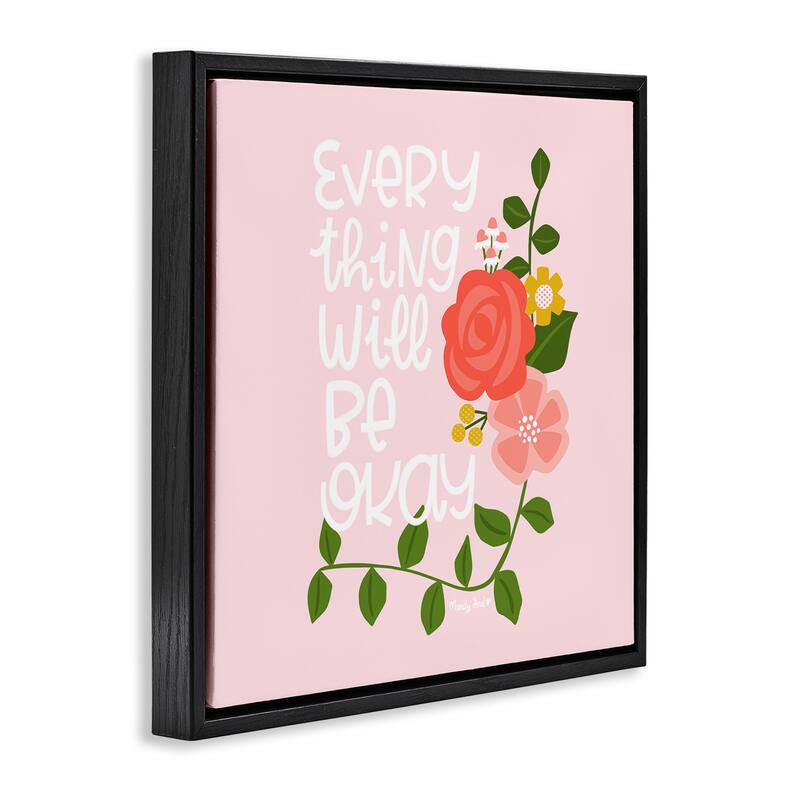 Stupell Everything Will Be Okay Floral Framed Floater Canvas Wall Art Design By Mandy Ford Art + Illustration