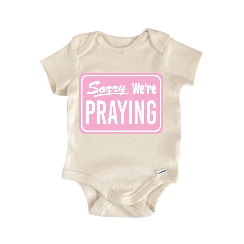 Sorry We're Praying Jesus Religious God Christian - Baby Boy Girl Clothes Bodysuit - Natural - 0-3M