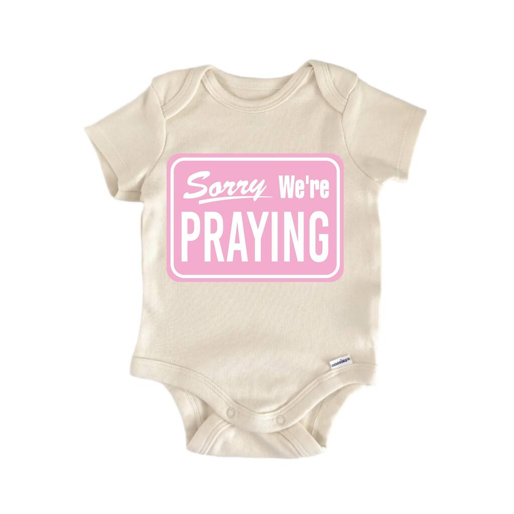 Sorry We're Praying Jesus Religious God Christian - Baby Boy Girl Clothes Bodysuit