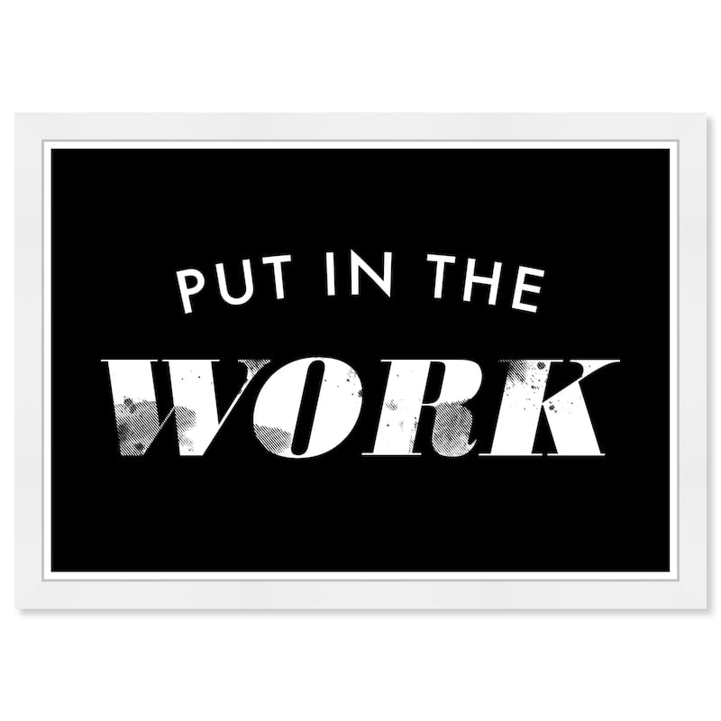 Wynwood Studio Prints Typography and Quotes Put in the Work Black and Modern & Contemporary Wall Art Canvas Print