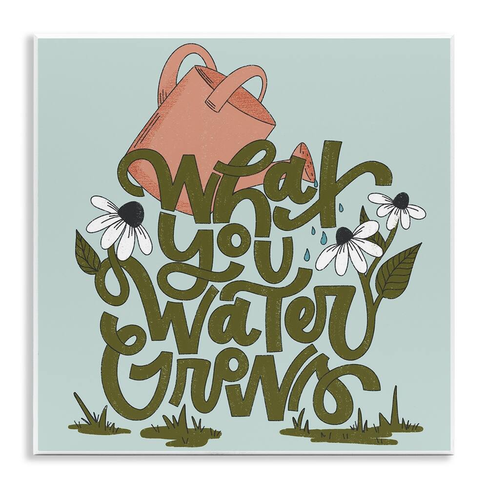 Stupell What You Water Grows Wall Plaque Art Design By Sarah Hickman
