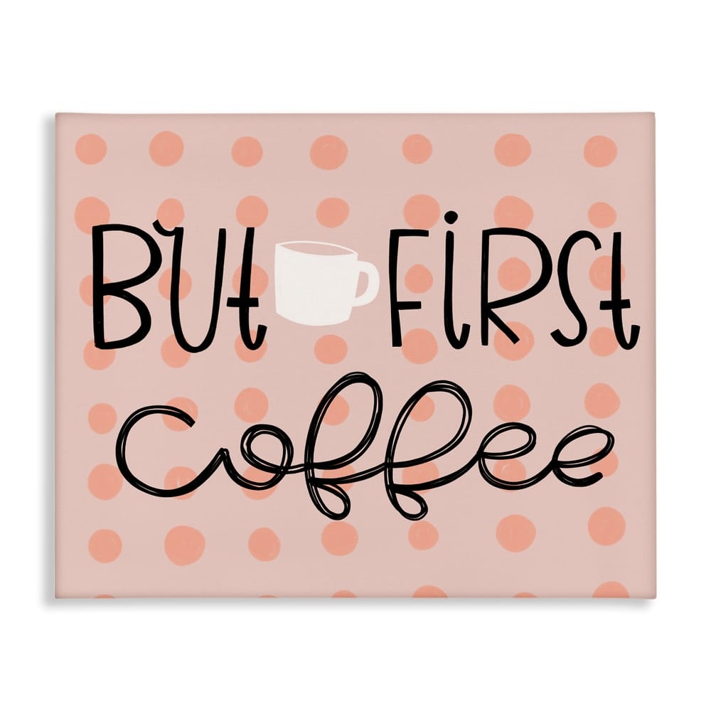 Stupell But First Coffee Polka Dots Canvas Wall Art Design By Mandy Ford Art + Illustration