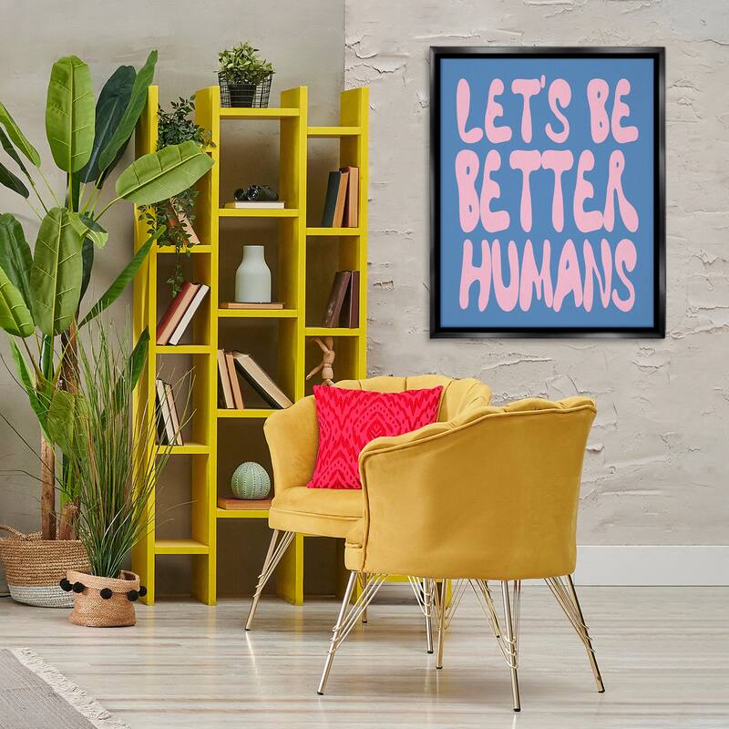 Stupell Let's Be Better Humans Framed Floater Canvas Wall Art Design By House of Lulu