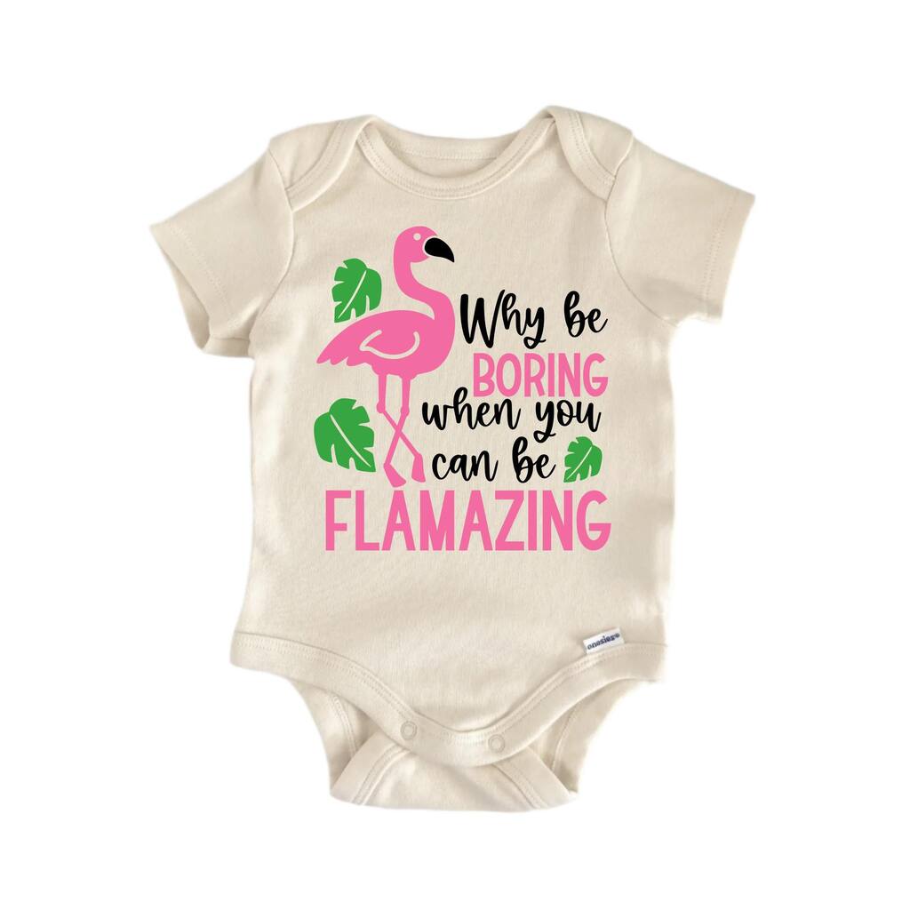 Why Be Boring Flamazing Flamingo - Baby Boy Girl Clothes Infant Bodysuit Funny Cute