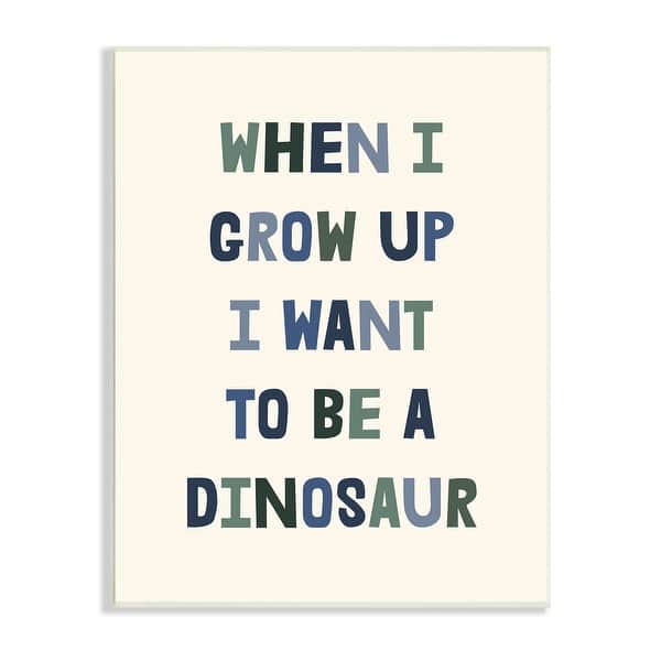 slide 2 of 11, Stupell Cute Want To Be Dinosaur Quote Text Simple Wood Wall Art - Blue 10 x15