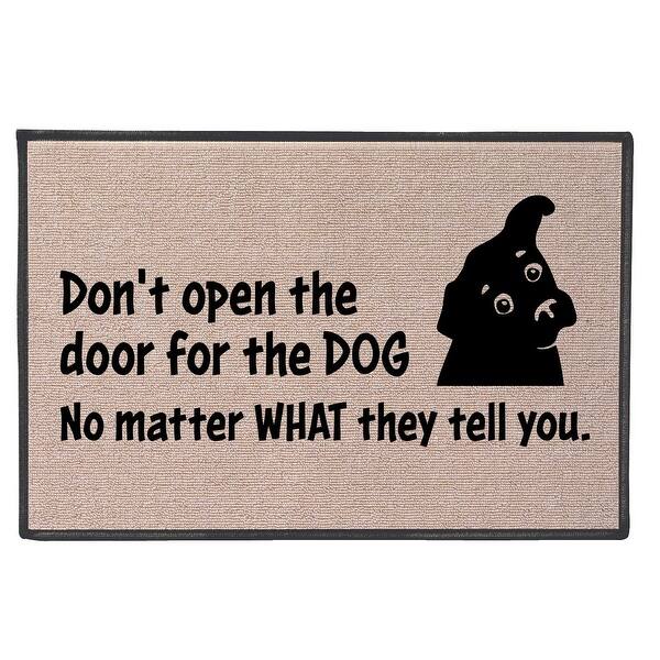 https://ak1.ostkcdn.com/images/products/is/images/direct/f628ca9adabe8d9f679d2dce0f92468097d89427/What-on-Earth-Dog-Doormat-Welcome-Mat---Don%27t-Open-the-Door-No-Matter-What-They-Tell-You%2C-Olefin-27%22x18%22.jpg?impolicy=medium