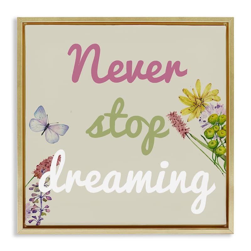 Stupell Never Stop Dreaming with Florals Framed Floater Canvas Wall Art Design By Kim Allen - 25 x 25 - Gold