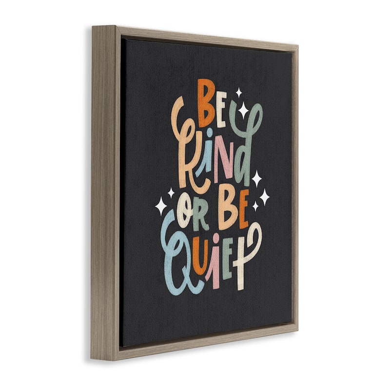 Stupell Be Kind Or Quiet Framed Floater Canvas Wall Art Design By Sarah Hickman