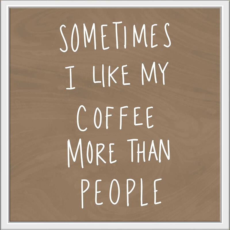 "Sometimes I Like Cofee More Than People" Print on Floating Canvas