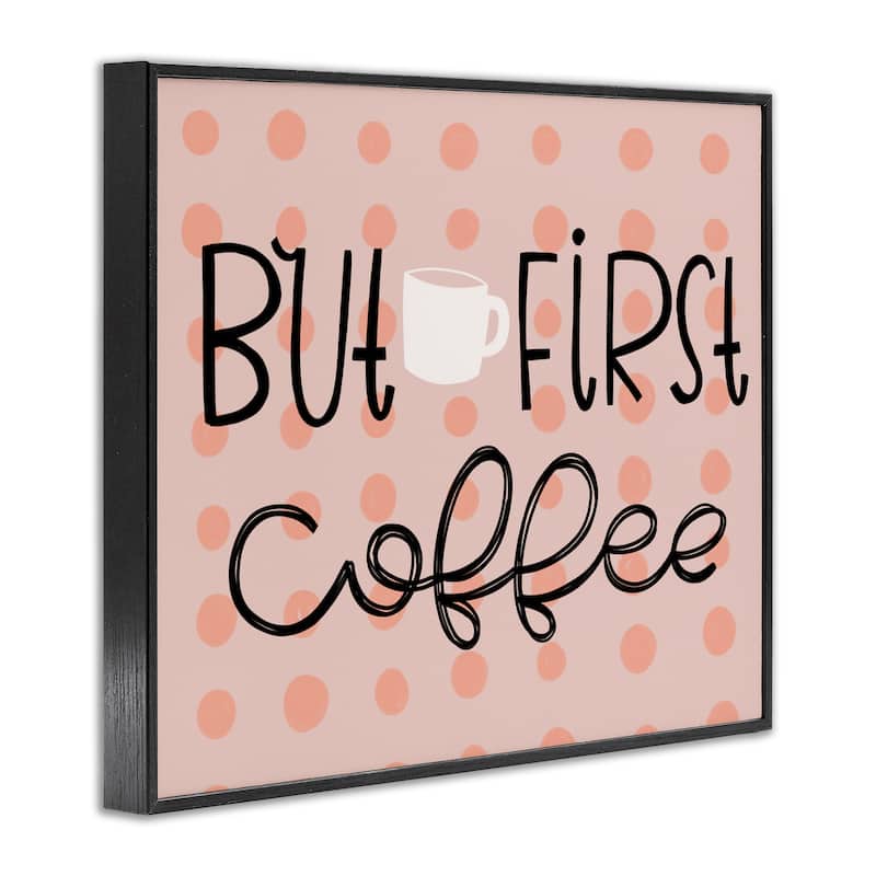 Stupell But First Coffee Polka Dots Framed Giclee Art Design By Mandy Ford Art + Illustration