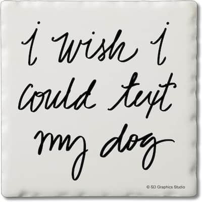 Text My Dog 4 Pack Single Absorbent Stone Coaster with Protective Cork Backing Made in The USA 4" Square, Easily Wipes Clean