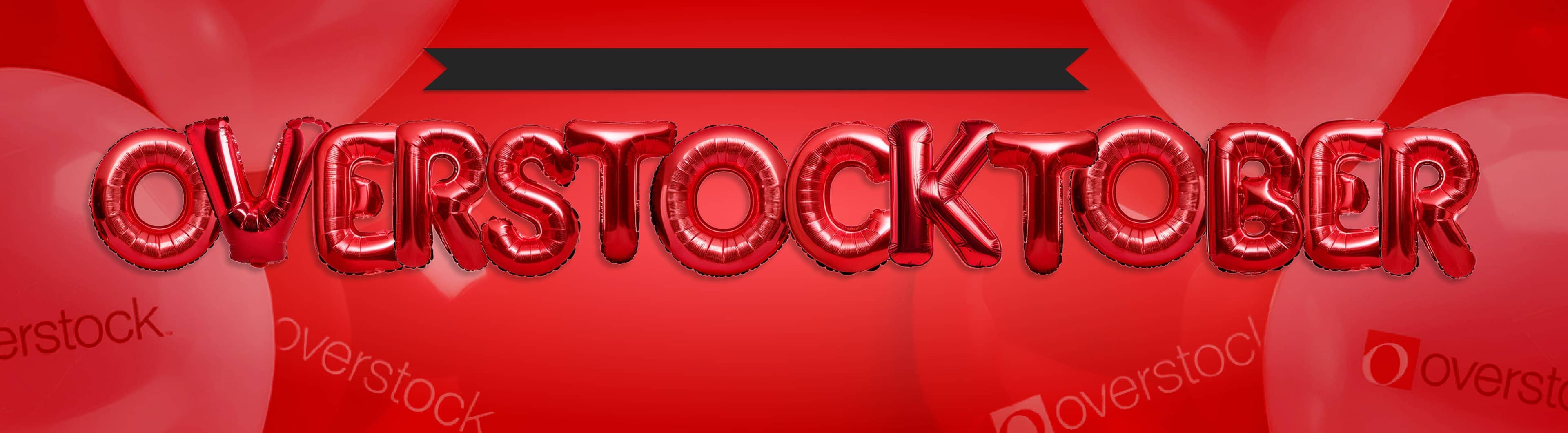 Overstocktober. Celebrating our customers with huge savings. Up to 50% off* Save Now.