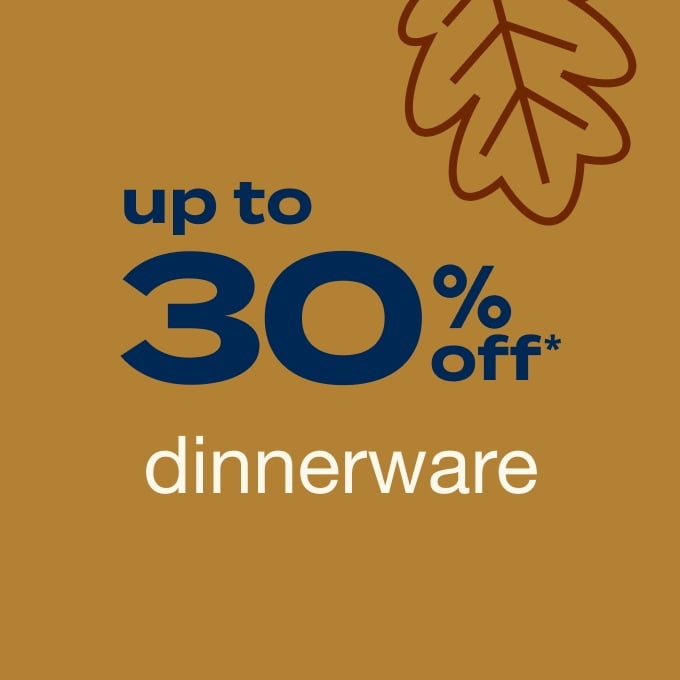 Up to 30% Off* dinnerware