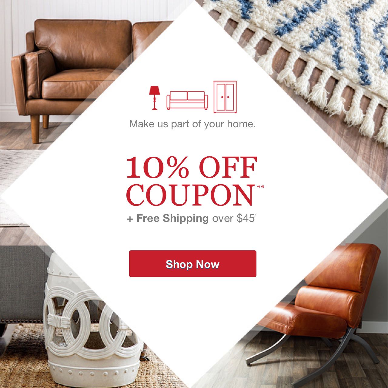 10% off Coupon** - Everyday FREE SHIPPING over $45