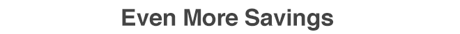 Even More Savings