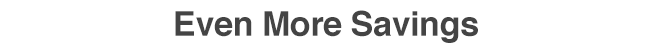 Even More Savings