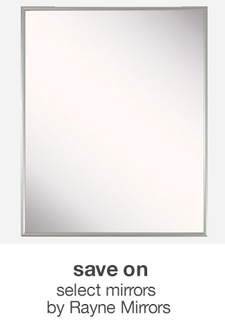 Save on Select Mirrors by Rayne Mirrors