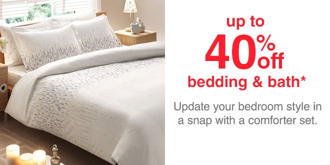 Up to 40% off Bedding & Bath* - Update your bedroom style in a snap with a comforter set.