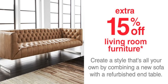 Extra 15% off Living Room Furniture* - Create a style that's all your own by combining a new sofa with a refurbished end table.
