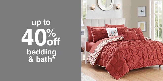 up to 40% off bedding & bath*