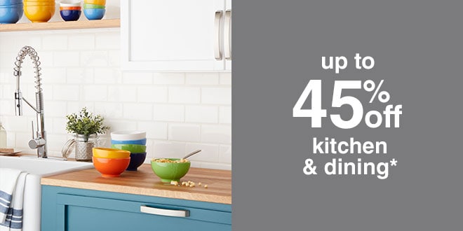 up to 45% off kitchen & dining*
