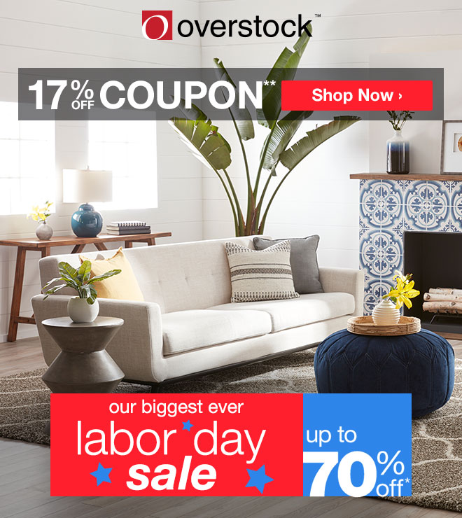 Overstock™ - 17% off Coupon** - Our Biggest Ever Labor Day Sale - up to 70% off*