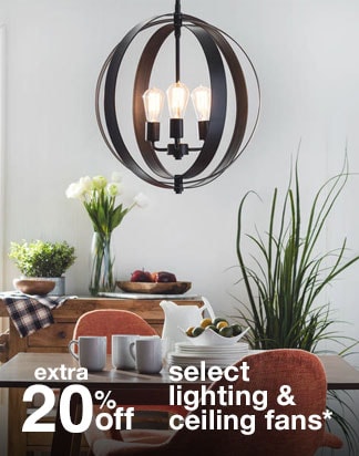 Extra 20% off Select Lighting & Ceiling Fans*