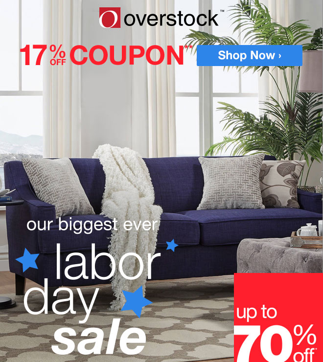 Overstock - 17% off Coupon** - our biggest ever labor day sale - Up to 70% off + free shipping over $45*