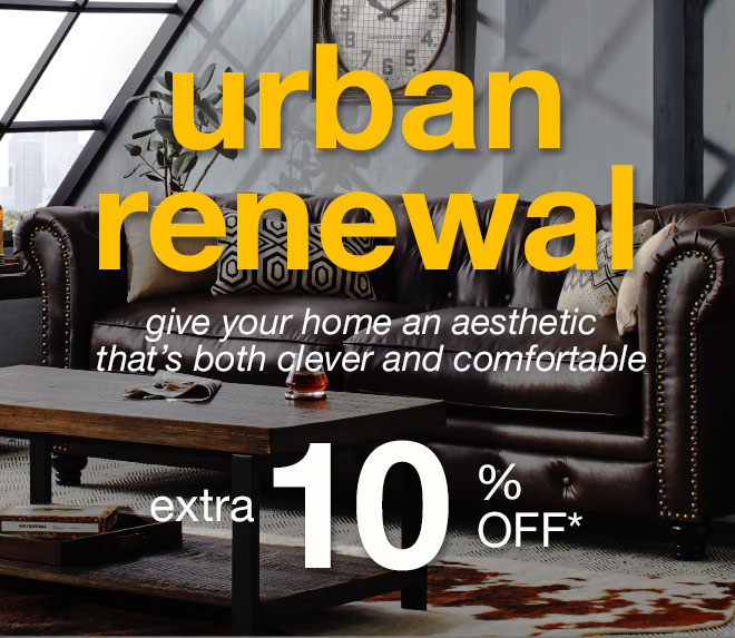 urban renewal - give your home an aesthetic that's both clever and comfortable - extra 10% off*