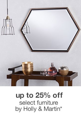 Up to 25% off Select Furniture by Holly & Martin*