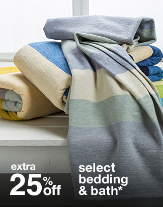 extra 25% off select bedding & bath*