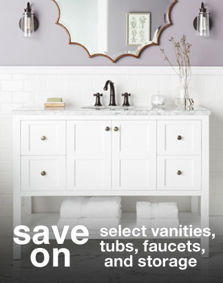 Save on Select Vanities, Tubs, Faucets, and Storage