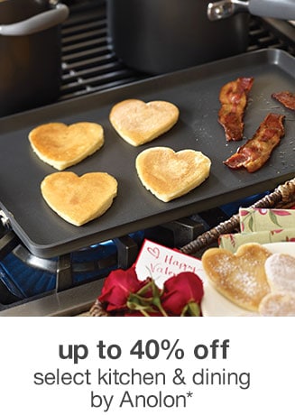 Up to 40% off Select Kitchen & Dining by Anolon*