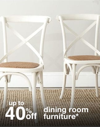 up to 40% off dining room furniture*