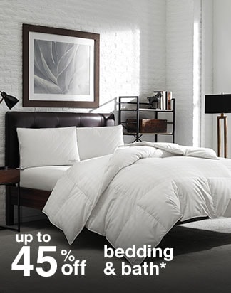 up to 45% off bedding & bath*