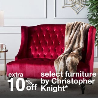 extra 10% off select furniture by Christopher Knight*