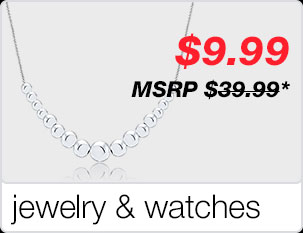 $9.99 - MSRP $39.99* - jewelry & watches