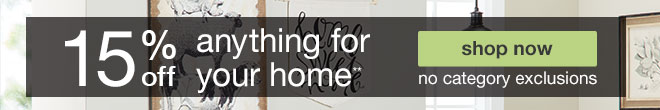 15% off anything for your home** - shop now - no category exclusions