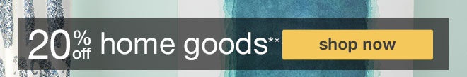 20% off home goods**