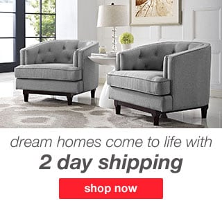 Dream Homes come to life with 2 day shipping - shop now